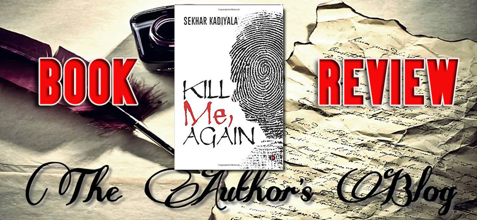 ‘Kill me, Again’ by Sekhar Kadiyala – Book Review